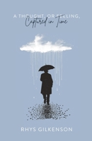 A Thought, or Feeling, Captured in Time 1300031018 Book Cover