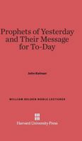 Prophets of Yesterday and Their Message for To-Day (Classic Reprint) 1014859123 Book Cover