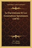 Le Darwinisme Et Les Generations Spontanees (1870) 1160154244 Book Cover