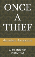 ONCE A THIEF: ALEX AND THE PHANTOM B0CRWBTPT3 Book Cover