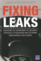 Fixing Leaks: Assessing the Department of Defense's Approach to Preventing and Deterring Unauthorized Disclosures 0833081802 Book Cover