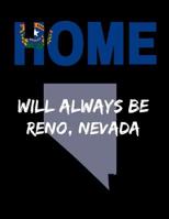 Home Will Always Be Reno, Nevada: NV State Note Book 1099870003 Book Cover