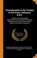 Oceanography in the Tongue of the Ocean, Bahamas, B.W.I.: A Report on Oceanographic Observations in the Tongue of the Ocean Between Fresh Creek, Andros and the Western end of New Providence 0353310182 Book Cover