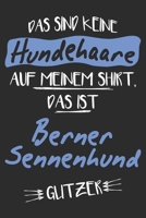 Das sind keine Hundehaare das ist Berner Sennenhund Glitzer: 6x9 Zoll (ca. DIN A5) 110 Seiten Punkteraster I Notizbuch I Tagebuch I Notizen I Planer I Geschenk Idee f�r Berner Sennenhund Hunderasse Li 1677518219 Book Cover