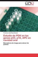 Estudio de Pdh En Los Genes P53, P16, Apc En Cavidad Oral 3659042293 Book Cover