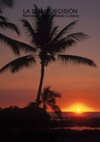 LA GRAN DECISION (Memorias de un exiliado cubano) 1326354582 Book Cover