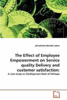 The Effect of Employee Empowerment on Service quality Delivery and customer satisfaction:: A case study on Development Bank of Ethiopia 3639348982 Book Cover