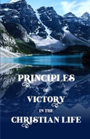 Principles of Victory in the Christian Life 1514865033 Book Cover
