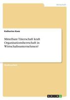 Mittelbare T�terschaft kraft Organisationsherrschaft in Wirtschaftsunternehmen? 366876493X Book Cover