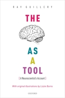 The Brain as a Tool: A Neuroscientist's Account 0198806736 Book Cover