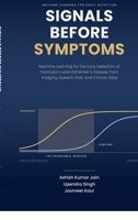 Signals Before Symptoms: MACHINE LEARNING FOR EARLY DETECTION " Signals Before Symptoms" Early Detection of Parkinson's and Alzheimer's Disease from Imaging, Speech, Gait, and Clinica... B0HFMHXJDG Book Cover