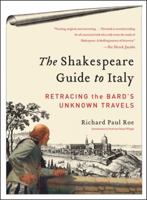 The Shakespeare Guide to Italy: Retracing the Bard's Unknown Travels 0062074261 Book Cover