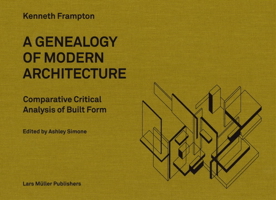 A Genealogy of Modern Architecture: Comparative Critical Analysis of Built Form 3037783699 Book Cover