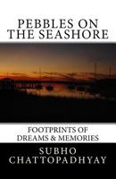 Pebbles on the Seashore: Footprints of Dreams & Memories 1985898187 Book Cover