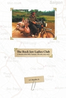 The Rock Jaw Ladies Club: A Memoir of the Other Vietnam (The Sick, Crazy One!) 1483434184 Book Cover