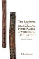 The Recorder and Other Members of the Flute Family in Writings from 1100 to 1500 1986741508 Book Cover