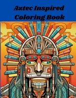 Aztec Inspired Coloring Book B0CTBK54LV Book Cover
