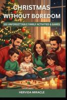 Christmas Without Boredom: 101 Unforgettable Family Activities, Games, and Rituals to Create Joyful, Stress-Free Holidays B0G4PL9MR3 Book Cover