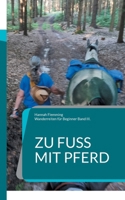 Zu Fuß mit Pferd: 3x Kurztrips & Unser 3.Wander-Reittour von Worpswede in die Wingst (German Edition) 376930053X Book Cover