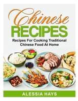 Chinese Recipes: Recipes For Cooking Traditional Chinese Food At Home B08QFMFBTQ Book Cover