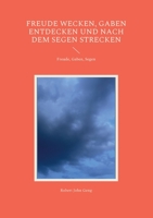 Freude wecken, Gaben entdecken und nach dem Segen strecken: Freude, Gaben, Segen 3754318837 Book Cover