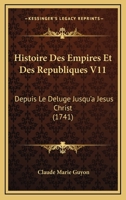Histoire Des Empires Et Des Republiques V11: Depuis Le Deluge Jusqu’a Jesus Christ (1741) 1104763346 Book Cover