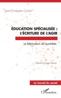 Éducation spécialisée : l'écriture de l'agir: La fabrication du quotidien (Travail Du Social) (French Edition) 2343199183 Book Cover