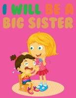 I Will Be A Big Sister: Big Sister Coloring Book For Kids B08RR9S9TT Book Cover