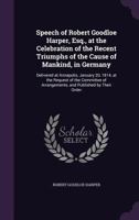 Speech of Robert Goodloe Harper, Esq., at the Celebration of the Recent Triumphs of the Cause of Mankind, in Germany: Delivered at Annapolis, January ... of Arrangements, and Published by Their Order 1141286769 Book Cover