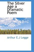 The Silver Age: A Dramatic Poem 1104329549 Book Cover