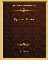 Light and Colors: Nature's Fine Forces Considered As Promoters of Health in All Conditions 1016223315 Book Cover