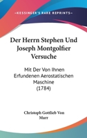 Der Herrn Stephen Und Joseph Montgolfier Versuche: Mit Der Von Ihnen Erfundenen Aerostatischen Maschine (1784) 112060978X Book Cover