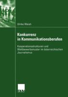 Konkurrenz in Kommunikationsberufen: Kooperationsstrukturen Und Wettbewerbsmuster Im Osterreichischen Journalismus 3824445417 Book Cover