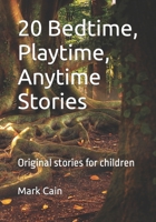 20 Bedtime, Playtime, Anytime Stories: Original stories for children B0BHT721PY Book Cover