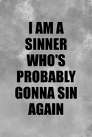 I Am A Sinner Who's Probably Gonna Sin Again: Notebook Journal Composition Blank Lined Diary Notepad 120 Pages Paperback Grey Texture Sinner 1671349032 Book Cover