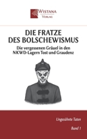 Die Fratze des Bolschewismus: Die vergessenen Gräuel in den NKWD-Lagern Tost und Graudenz (Ungesühnte Taten) (German Edition) 3952495395 Book Cover