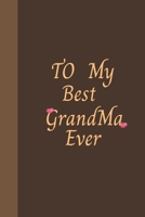 To My Best Grandma Ever: Amazing Notebook Journal, wonderful gift for Your Grandma with Best design and fantastic colors, For Birthday or Mother’s Day and all Occasions. B084DG7916 Book Cover