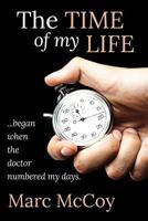 The Time of My Life ...began when the doctor numbered my days. 0578431297 Book Cover