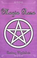 Magia Rosa: Hechizos de Amor, Protección y Poder Femenino, Libro de Brujería B0C6W2YYK7 Book Cover