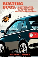 Busting Bugs: A Superlative Guide to Selling Cars for Auto Sales Professionals B0C5PH3138 Book Cover