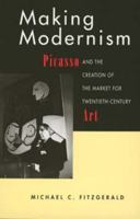 Making Modernism: Picasso and the Creation of the Market for Twentieth-Century Art 0374106118 Book Cover