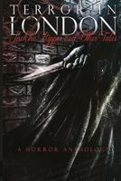 Terror in London Jack the Ripper and Other Tales a Horror Anthology 1545238464 Book Cover