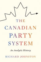 The Canadian Party System: An Analytic History 0774836083 Book Cover