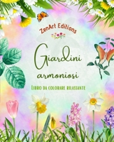 Giardini armoniosi - Libro da colorare rilassante - Incredibili disegni di mandala e giardini per alleviare lo stress: Una collezione di potenti ... per celebrare la vita B0C6RLF7D1 Book Cover