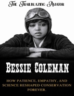 Bessie Coleman: The Trailblazing Aviator. The first Black woman to fly, and the courage that inspired generations (Beyond Boundaries Series ( The Explorers Who Changed the World )) B0GKPXHC5B Book Cover