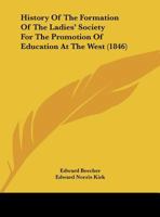 History Of The Formation Of The Ladies' Society For The Promotion Of Education At The West (1846) 1169404057 Book Cover