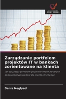 Zarządzanie portfelem projektów IT w bankach zorientowane na klienta 6209693822 Book Cover