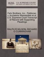 Fehr Brothers, Inc., Petitioner, v. Acciaierie Weissenfels et al. U.S. Supreme Court Transcript of Record with Supporting Pleadings 1270700219 Book Cover