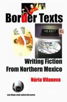 Border Texts: Writing Fiction From Northern Mexico B000VR8LRG Book Cover