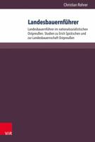 Landesbauernfuhrer: Band 1: Landesbauernfuhrer Im Nationalsozialistischen Ostpreussen. Studien Zu Erich Spickschen Und Zur Landesbauernschaft Ostpreussen. Band 2: Die Landesbauernfuhrer Des Reichsnahr 3525300972 Book Cover